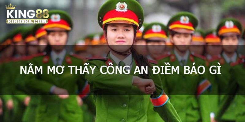 Mơ thấy công an điềm báo gì