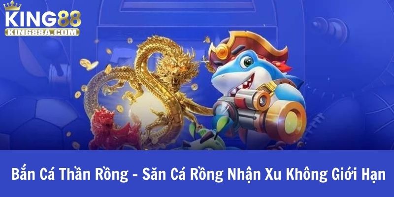 Bắn Cá Thần Rồng - Săn Cá Rồng Nhận Xu Không Giới Hạn