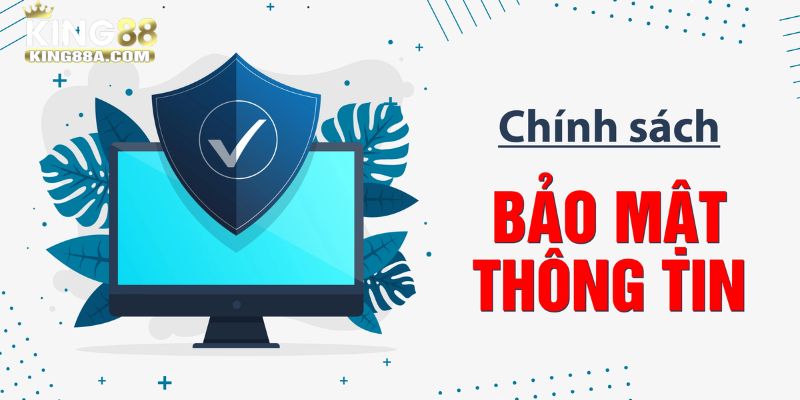 Thu thập bảo mật thông tin khách hàng tại KING88