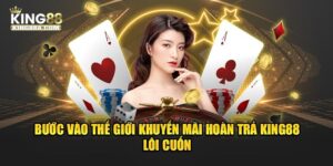 Khuyến mãi hoàn trả KING88 hấp dẫn người chơi