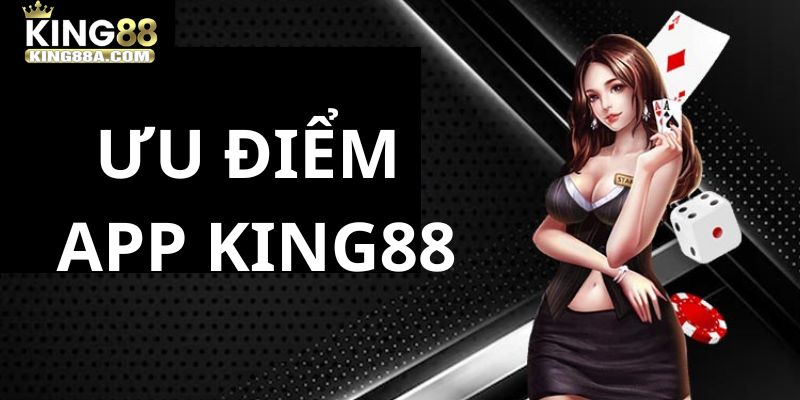 Ưu điểm khi tải ứng dụng KING88 về máy